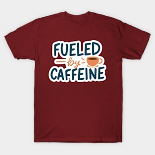 Fueled by Caffeine T-Shirt